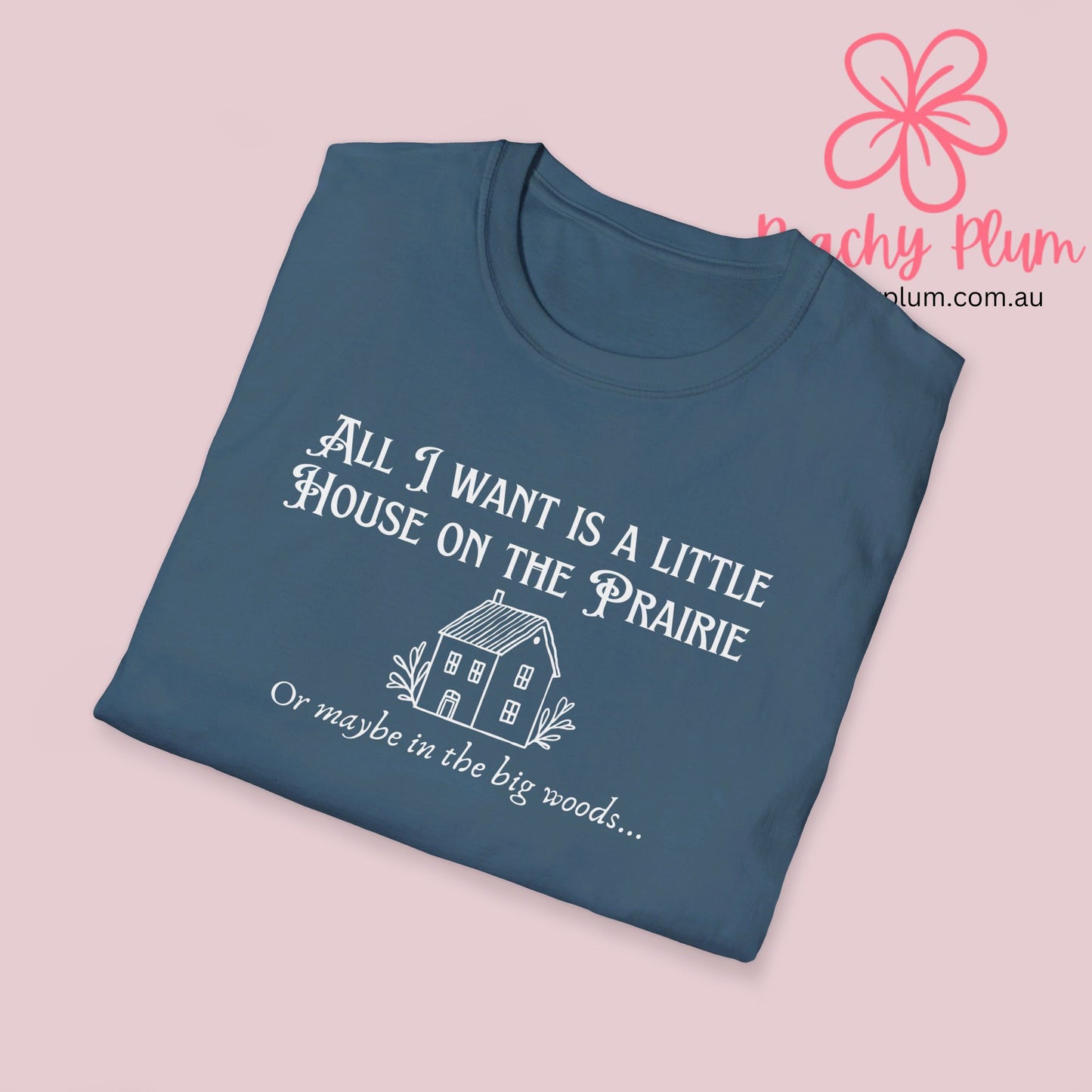 All I want is a little house on the prairie Unisex Softstyle T-Shirt. Gift for book lovers.