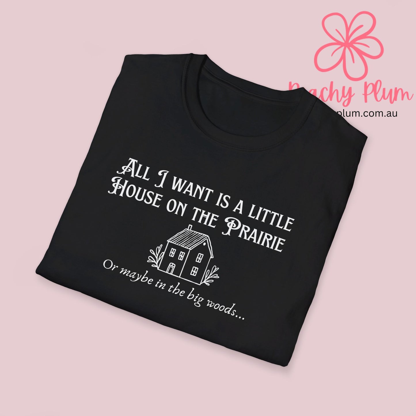 All I want is a little house on the prairie Unisex Softstyle T-Shirt. Gift for book lovers.